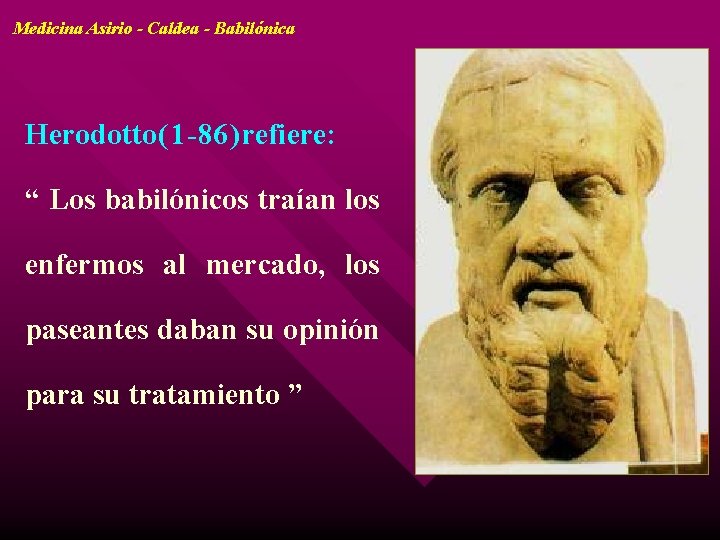 Medicina Asirio - Caldea - Babilónica Herodotto ( 1 - 86 ) refiere: “