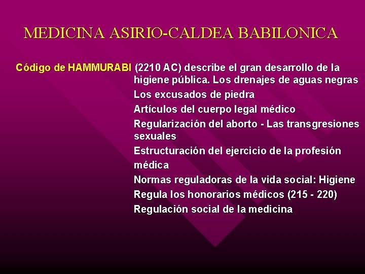 MEDICINA ASIRIO-CALDEA BABILONICA Código de HAMMURABI (2210 AC) describe el gran desarrollo de la