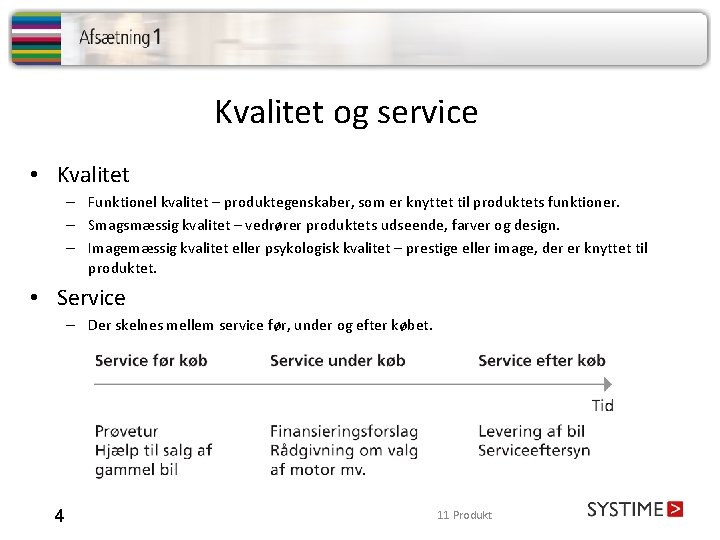 Kvalitet og service • Kvalitet – Funktionel kvalitet – produktegenskaber, som er knyttet til