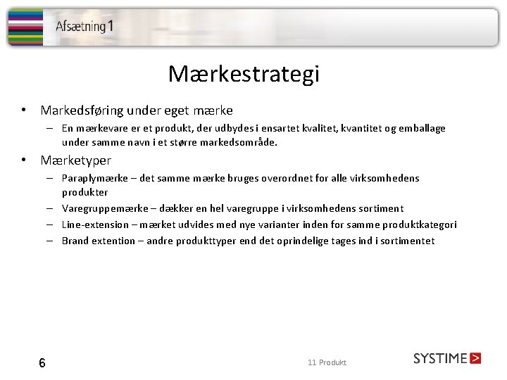 Mærkestrategi • Markedsføring under eget mærke – En mærkevare er et produkt, der udbydes