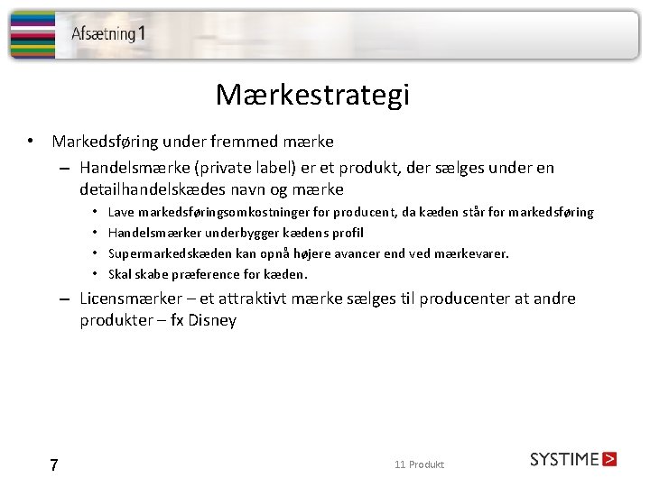 Mærkestrategi • Markedsføring under fremmed mærke – Handelsmærke (private label) er et produkt, der