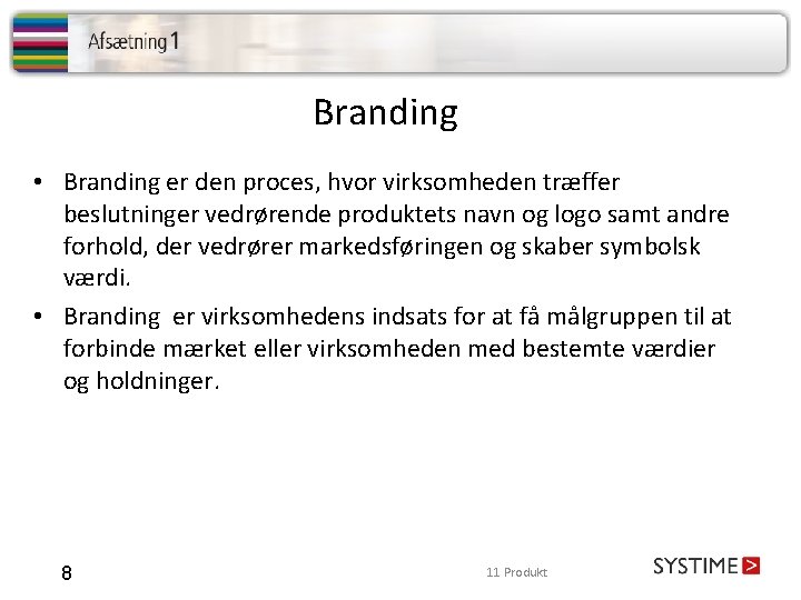 Branding • Branding er den proces, hvor virksomheden træffer beslutninger vedrørende produktets navn og