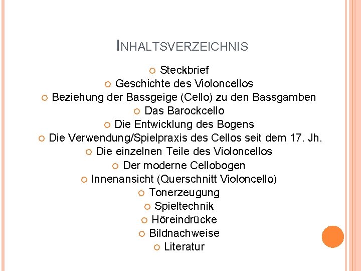 INHALTSVERZEICHNIS Steckbrief Geschichte des Violoncellos Beziehung der Bassgeige (Cello) zu den Bassgamben Das Barockcello