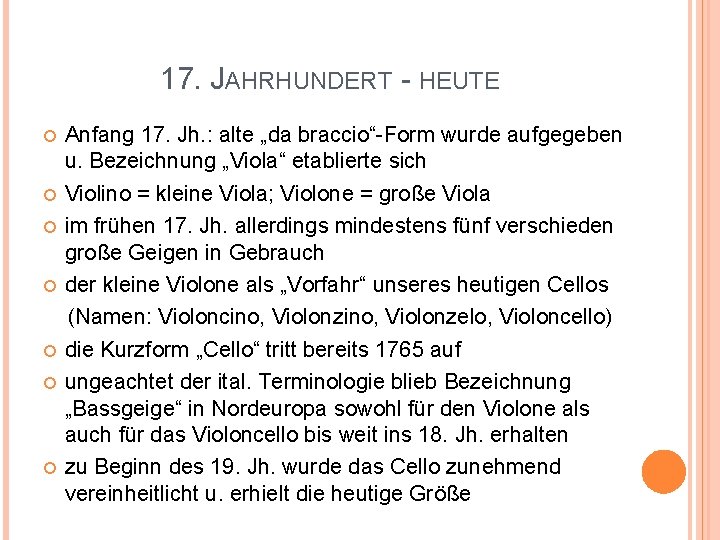 17. JAHRHUNDERT - HEUTE Anfang 17. Jh. : alte „da braccio“-Form wurde aufgegeben u.