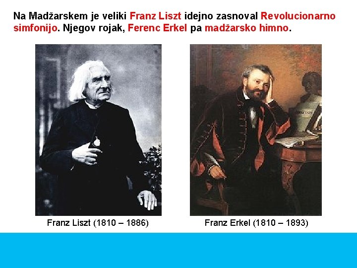 Na Madžarskem je veliki Franz Liszt idejno zasnoval Revolucionarno simfonijo. Njegov rojak, Ferenc Erkel