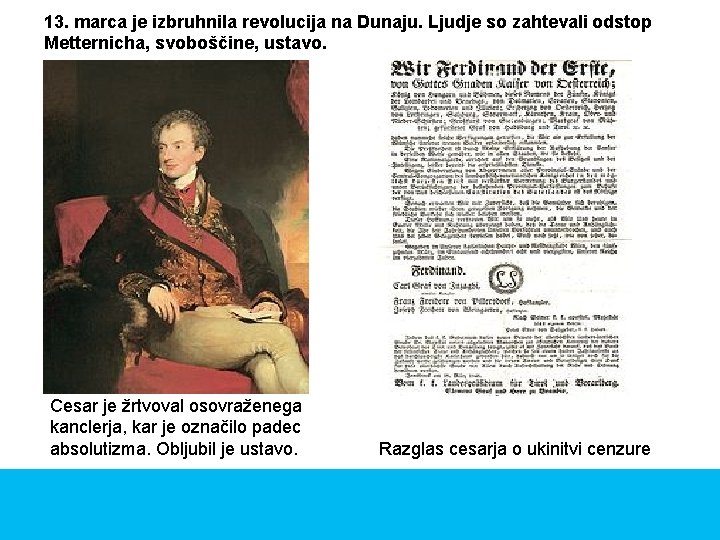 13. marca je izbruhnila revolucija na Dunaju. Ljudje so zahtevali odstop Metternicha, svoboščine, ustavo.