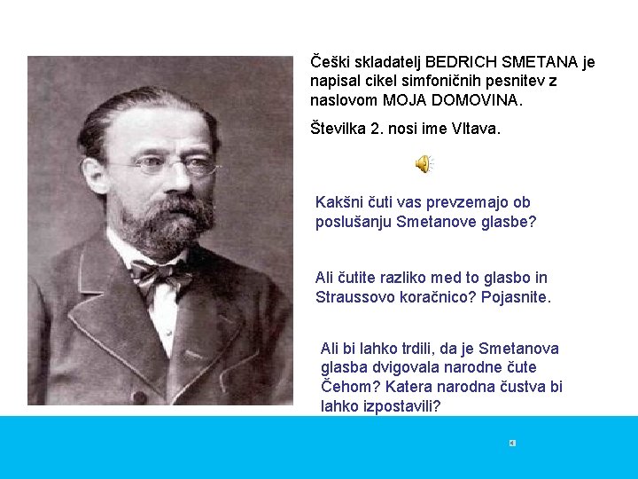 Češki skladatelj BEDRICH SMETANA je napisal cikel simfoničnih pesnitev z naslovom MOJA DOMOVINA. Številka