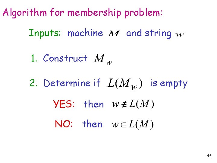 Algorithm for membership problem: Inputs: machine and string 1. Construct 2. Determine if is