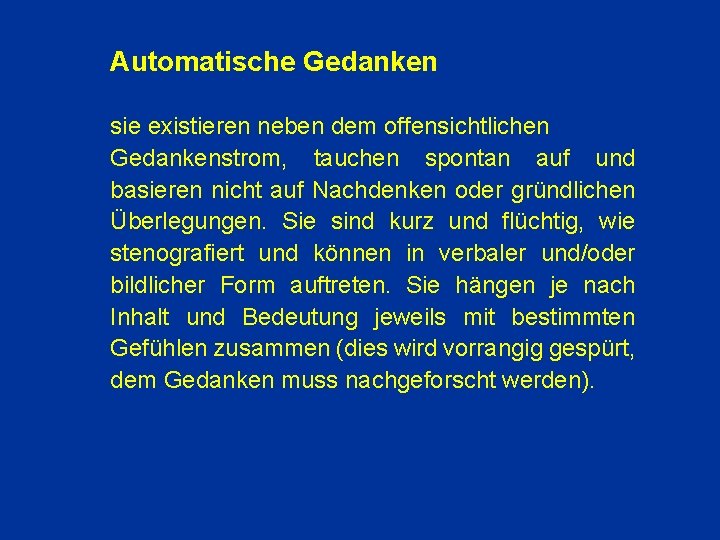 Automatische Gedanken sie existieren neben dem offensichtlichen Gedankenstrom, tauchen spontan auf und basieren nicht