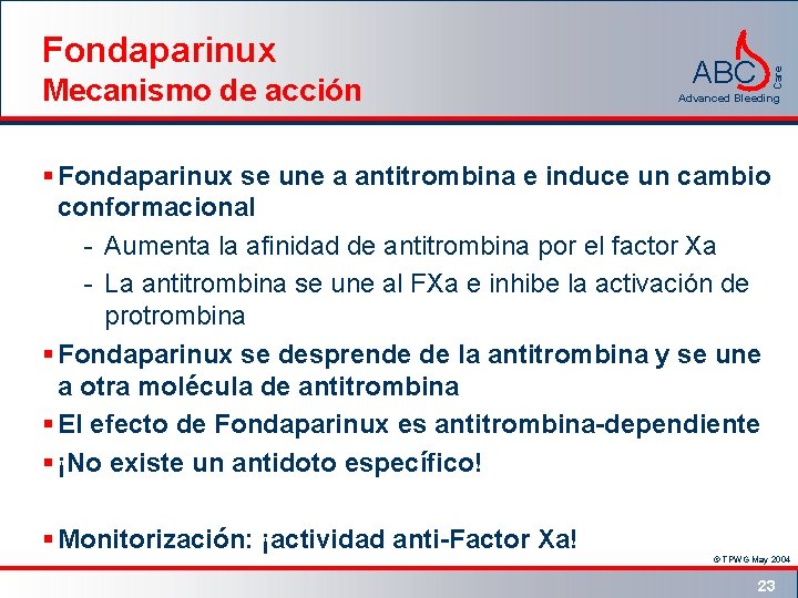 Mecanismo de acción ABC Care Fondaparinux Advanced Bleeding § Fondaparinux se une a antitrombina