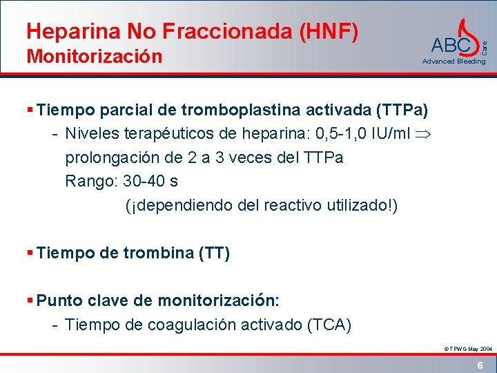 Monitorización ABC Care Heparina No Fraccionada (HNF) Advanced Bleeding § Tiempo parcial de tromboplastina