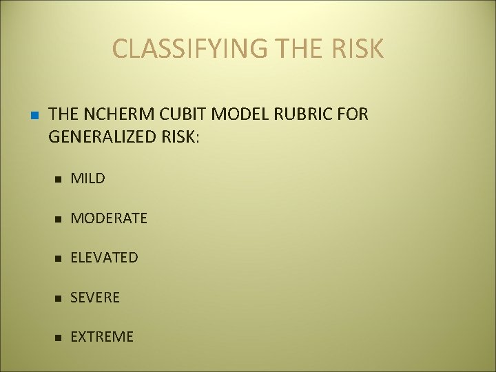CLASSIFYING THE RISK n THE NCHERM CUBIT MODEL RUBRIC FOR GENERALIZED RISK: n MILD