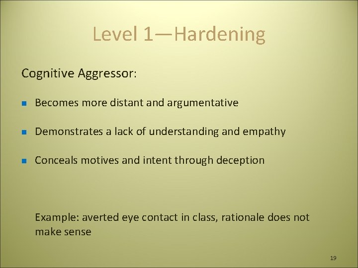 Level 1—Hardening Cognitive Aggressor: n Becomes more distant and argumentative n Demonstrates a lack