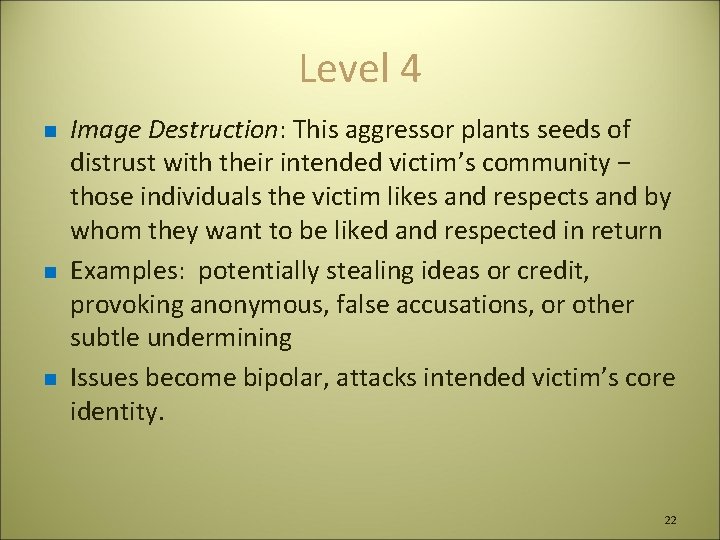 Level 4 n n n Image Destruction: This aggressor plants seeds of distrust with