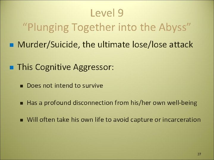 Level 9 “Plunging Together into the Abyss” n Murder/Suicide, the ultimate lose/lose attack n