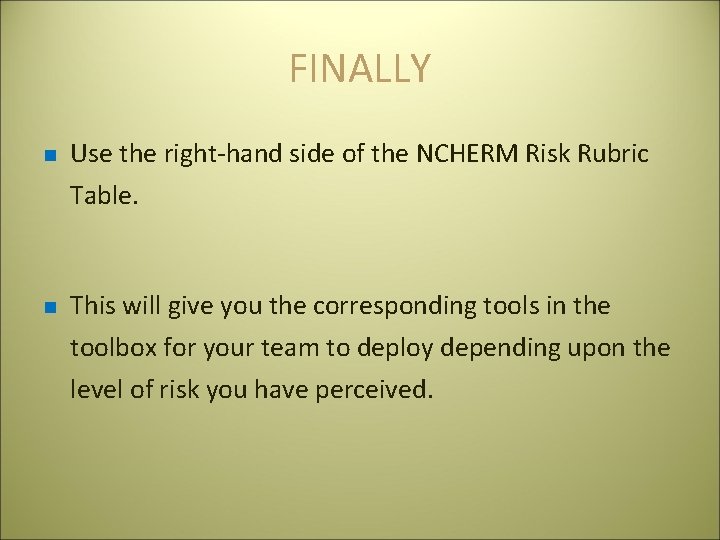 FINALLY n Use the right-hand side of the NCHERM Risk Rubric Table. n This