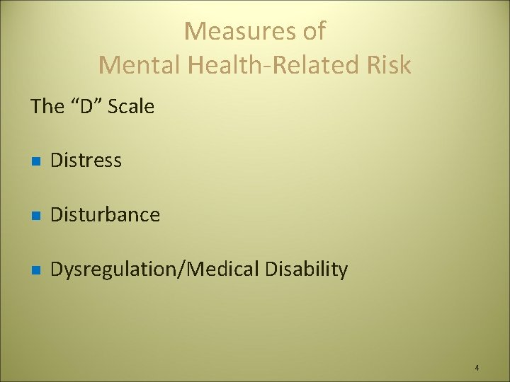 Measures of Mental Health-Related Risk The “D” Scale n Distress n Disturbance n Dysregulation/Medical