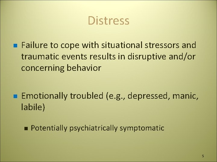 Distress n n Failure to cope with situational stressors and traumatic events results in