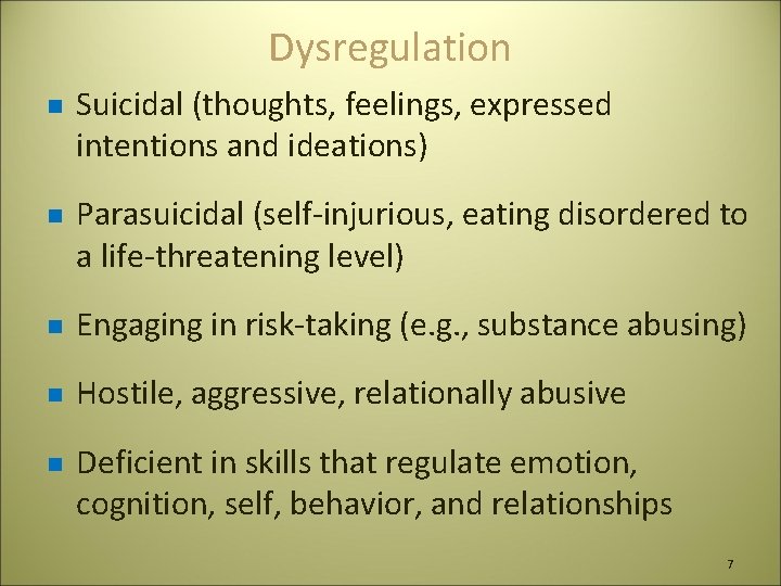 Dysregulation n n Suicidal (thoughts, feelings, expressed intentions and ideations) Parasuicidal (self-injurious, eating disordered