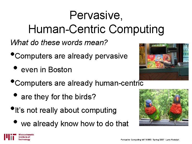 Pervasive, Human-Centric Computing What do these words mean? • Computers are already pervasive •