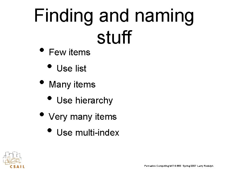Finding and naming stuff • Few items • Use list • Many items •