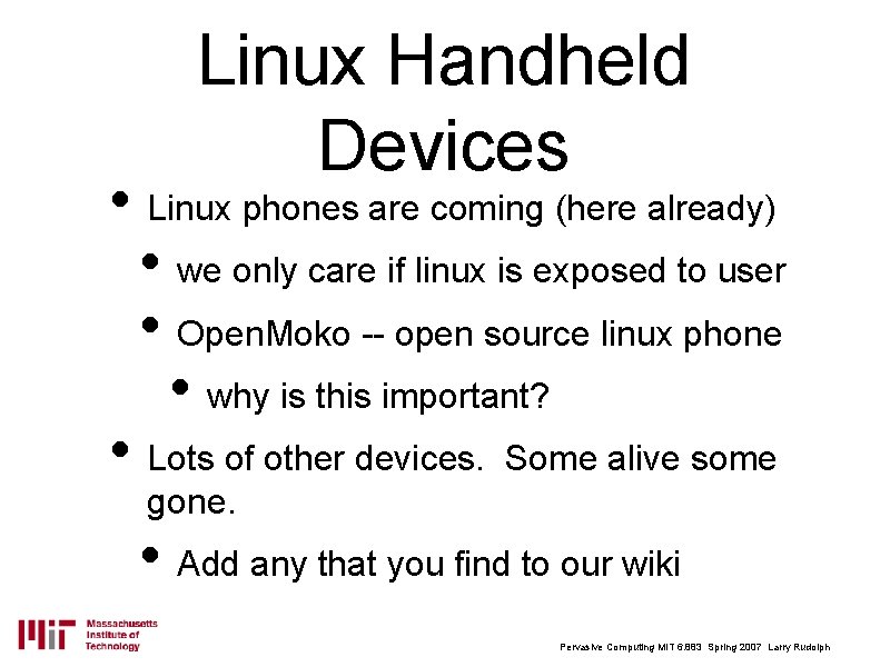 Linux Handheld Devices • Linux phones are coming (here already) • we only care
