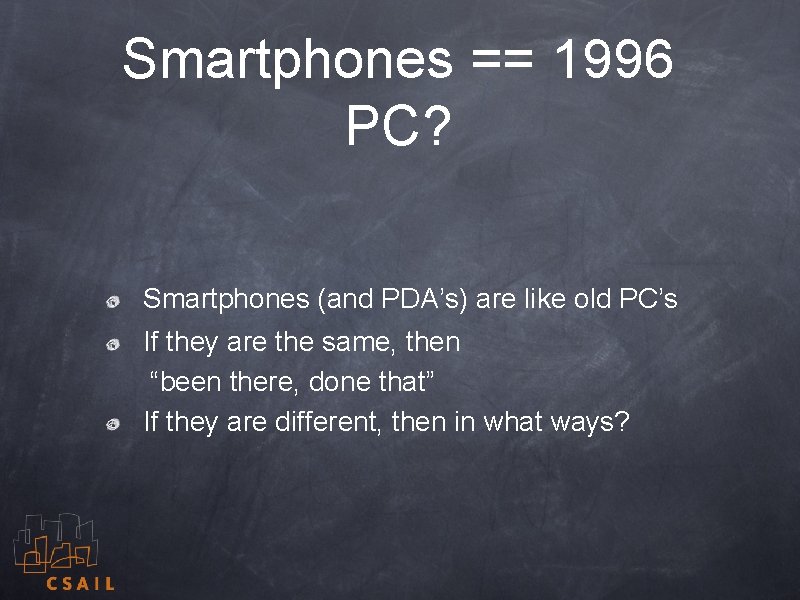 Smartphones == 1996 PC? Smartphones (and PDA’s) are like old PC’s If they are