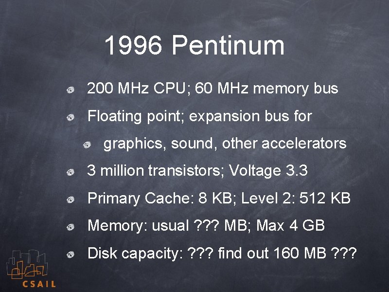 1996 Pentinum 200 MHz CPU; 60 MHz memory bus Floating point; expansion bus for