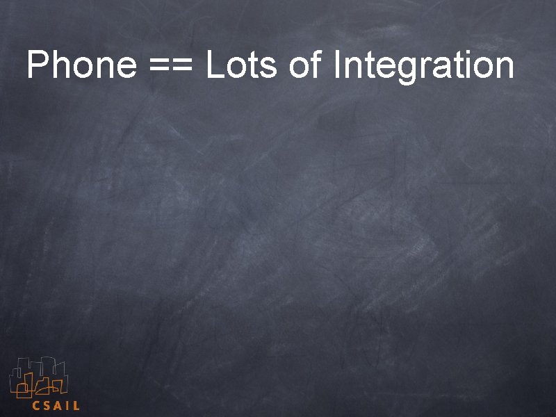 Phone == Lots of Integration 