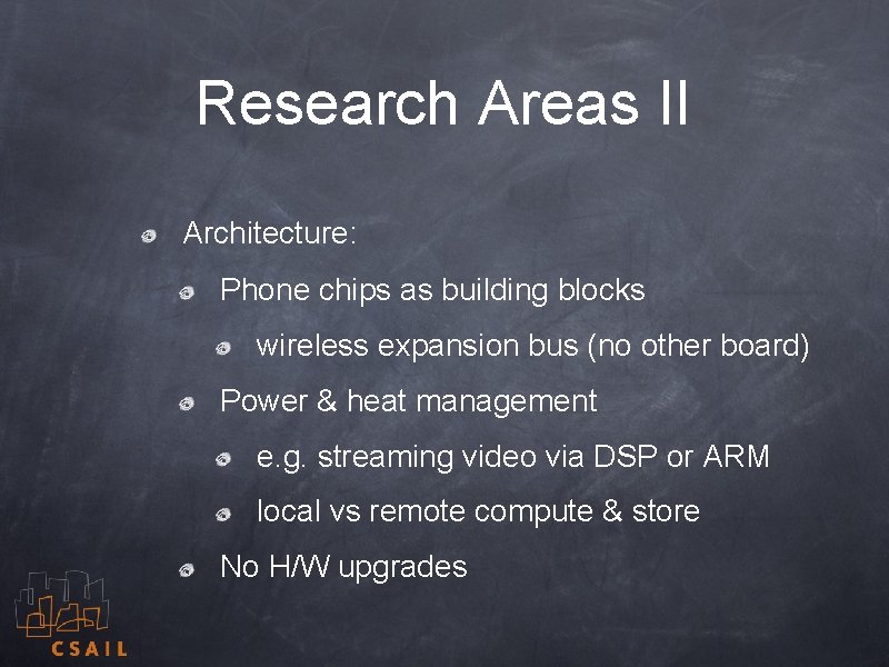 Research Areas II Architecture: Phone chips as building blocks wireless expansion bus (no other