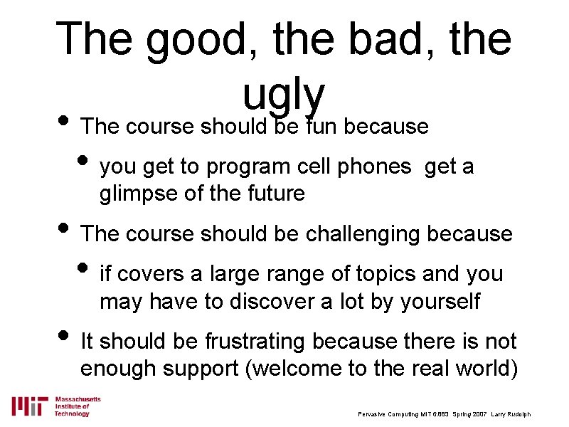 The good, the bad, the ugly • The course should be fun because •