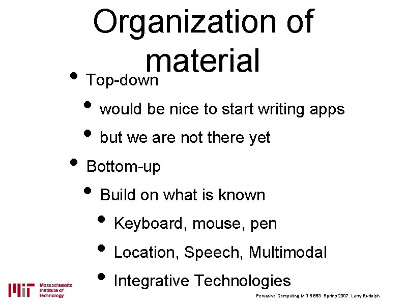 Organization of material • Top-down • would be nice to start writing apps •