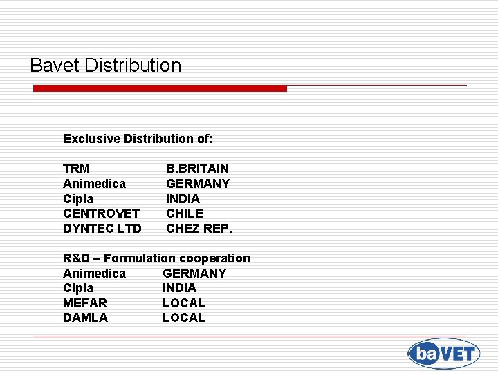 Bavet Distribution Exclusive Distribution of: TRM Animedica Cipla CENTROVET DYNTEC LTD B. BRITAIN GERMANY