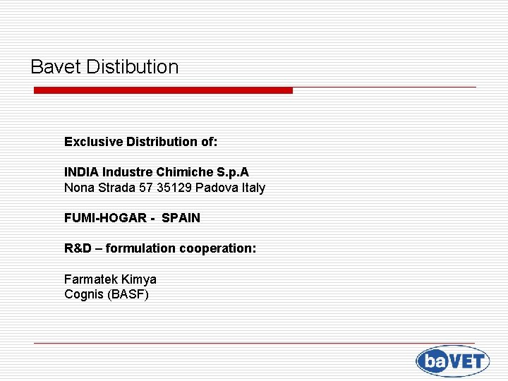 Bavet Distibution Exclusive Distribution of: INDIA Industre Chimiche S. p. A Nona Strada 57