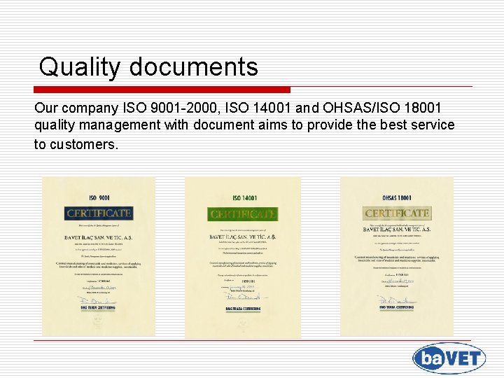 Quality documents Our company ISO 9001 -2000, ISO 14001 and OHSAS/ISO 18001 quality management