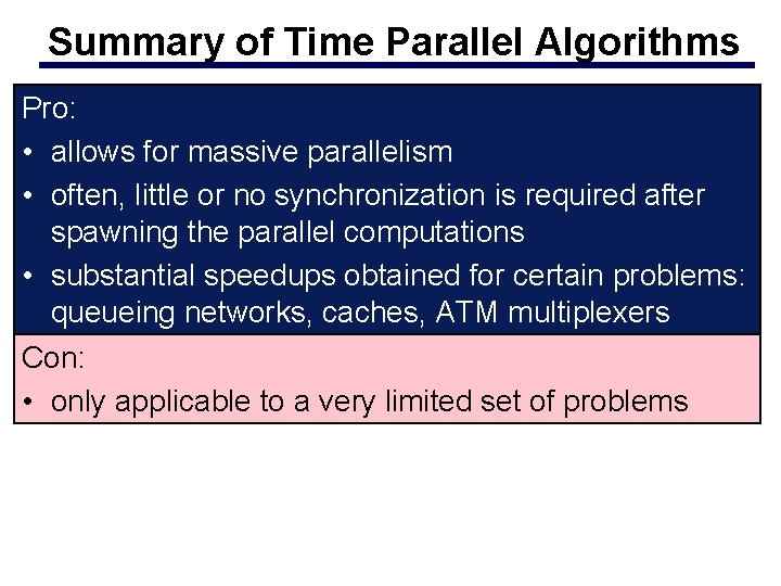 Summary of Time Parallel Algorithms Pro: • allows for massive parallelism • often, little