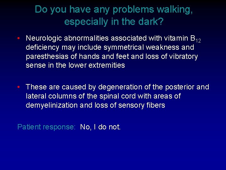Do you have any problems walking, especially in the dark? • Neurologic abnormalities associated