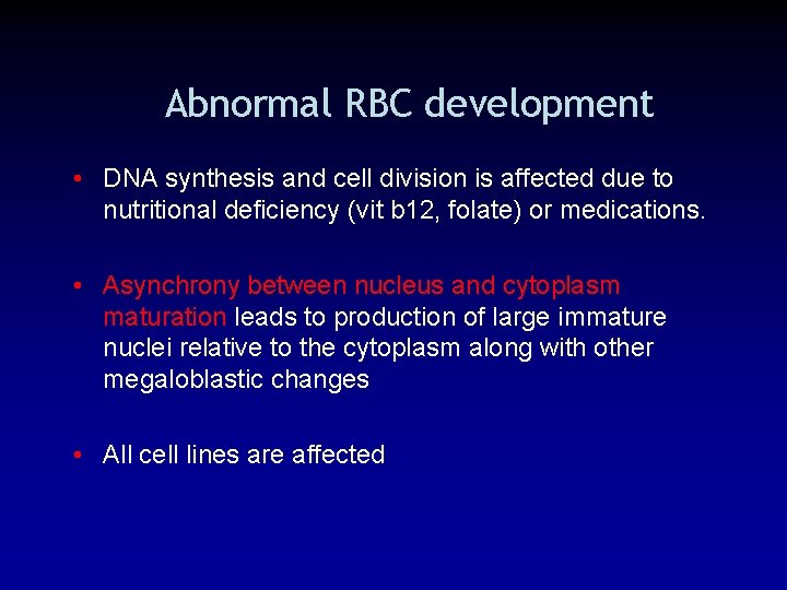 Abnormal RBC development • DNA synthesis and cell division is affected due to nutritional