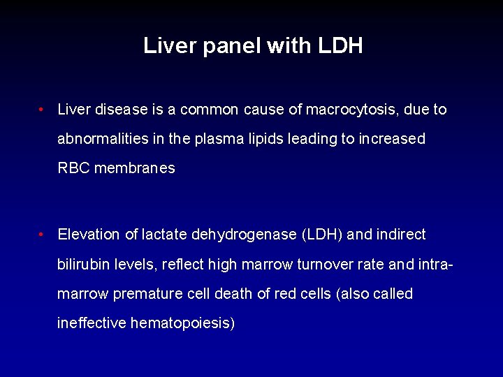 Liver panel with LDH • Liver disease is a common cause of macrocytosis, due