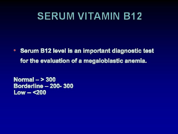 SERUM VITAMIN B 12 • Serum B 12 level is an important diagnostic test