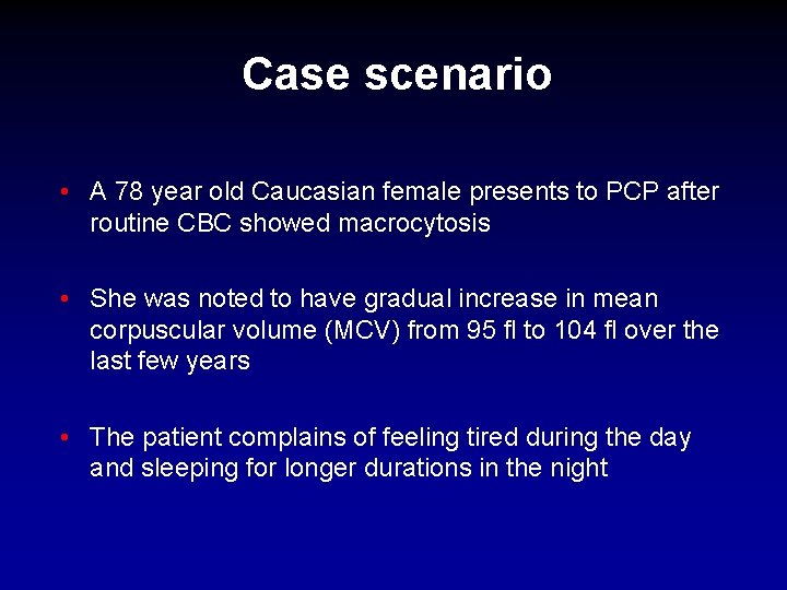 Case scenario • A 78 year old Caucasian female presents to PCP after routine