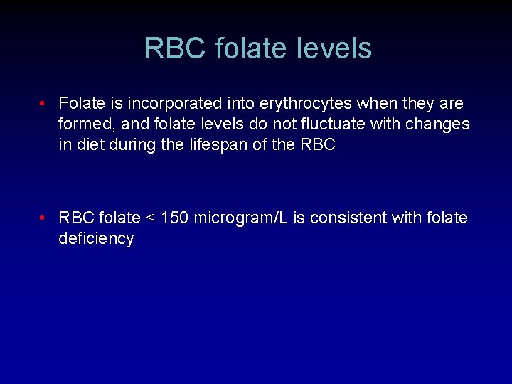 RBC folate levels • Folate is incorporated into erythrocytes when they are formed, and