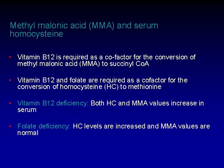 Methyl malonic acid (MMA) and serum homocysteine • Vitamin B 12 is required as