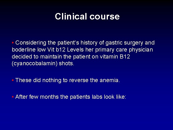 Clinical course • Considering the patient’s history of gastric surgery and boderline low Vit