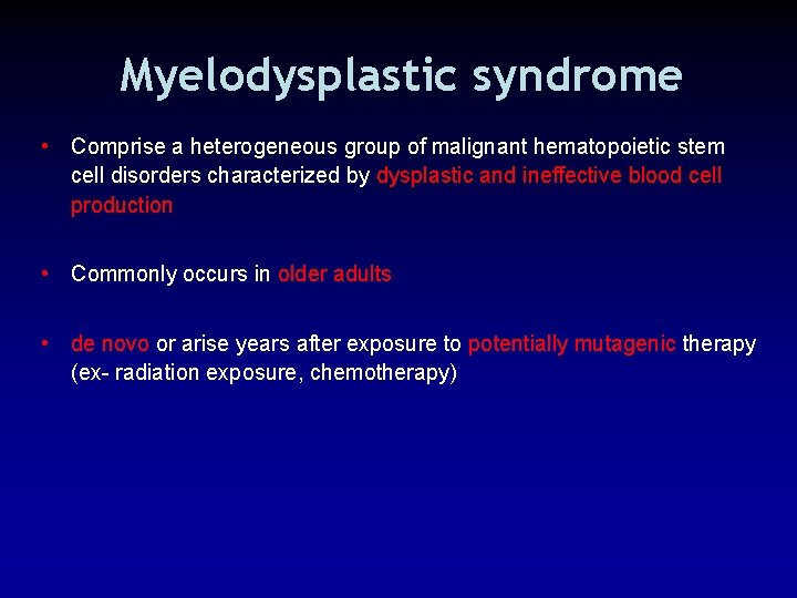 Myelodysplastic syndrome • Comprise a heterogeneous group of malignant hematopoietic stem cell disorders characterized