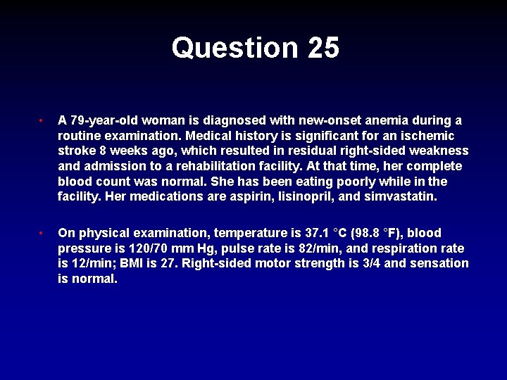 Question 25 • A 79 -year-old woman is diagnosed with new-onset anemia during a