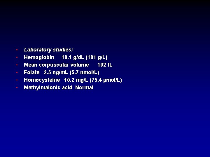  • • • Laboratory studies: Hemoglobin 10. 1 g/d. L (101 g/L) Mean