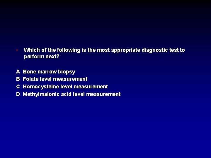  • Which of the following is the most appropriate diagnostic test to perform