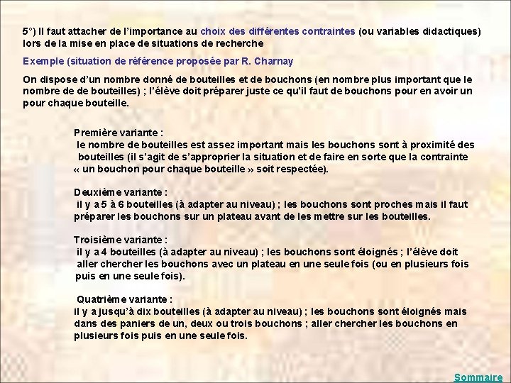 5°) Il faut attacher de l’importance au choix des différentes contraintes (ou variables didactiques)