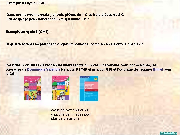 Exemple au cycle 2 (CP) : Dans mon porte-monnaie, j’ai trois pièces de 1